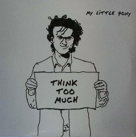 MY LITTLE PONY / THINK TOO MUCH