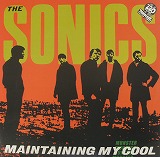 THE SONICS / MAINTAINING MY COOL