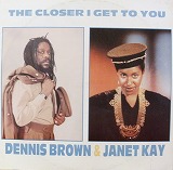 DENNIS BROWN & JANET KAY / THE CLOSER I GET TO YOU