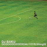 DJ BAKU / GOOOOOOOOOOOAL!!!!!!! feat SHING02