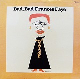 FRANCES FAYE / BAD BAD FRANCES FAYE