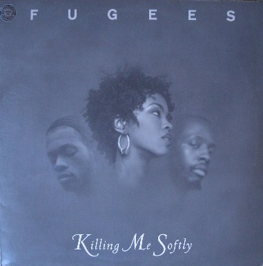 FUGEES / KILLING ME SOFTLY