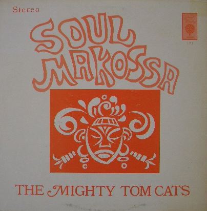 THE MIGHTY TOM CATS / SOUL MAKOSSA