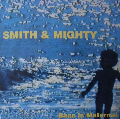 SMITH & MIGHTY / BASS IS MATERNAL