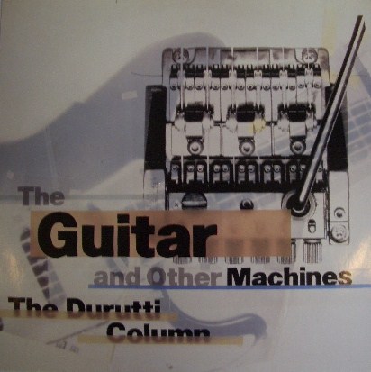 THE DURUTTI COLUMN / THE GUITAR AND OTHER MACHINES